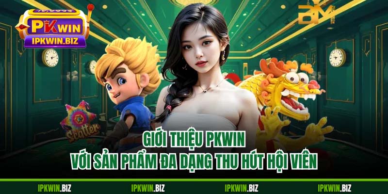 Giới thiệu PKWIN với sản phẩm đa dạng thu hút hội viên