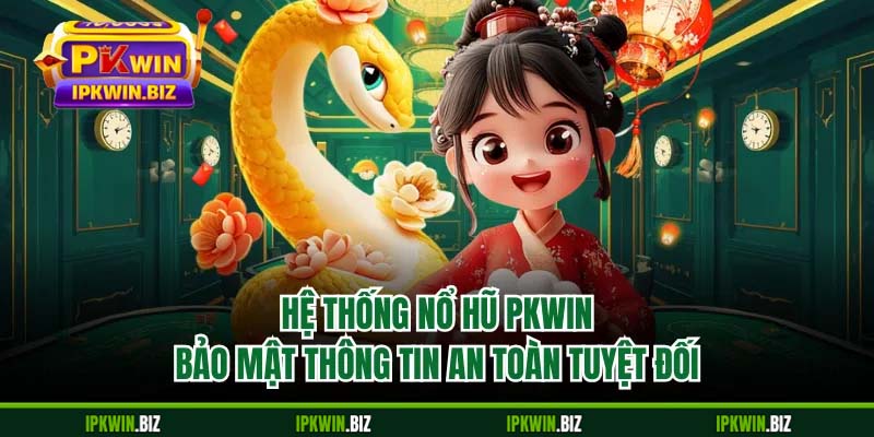 Hệ thống nổ hũ PKWIN bảo mật thông tin an toàn tuyệt đối