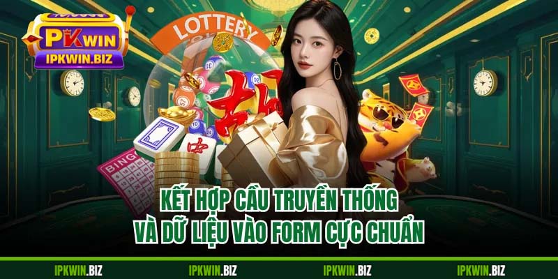 Kết hợp cầu truyền thống và dữ liệu vào form cực chuẩn