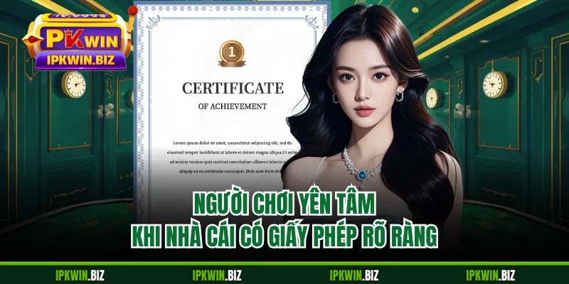 Người chơi yên tâm khi nhà cái có giấy phép rõ ràng
