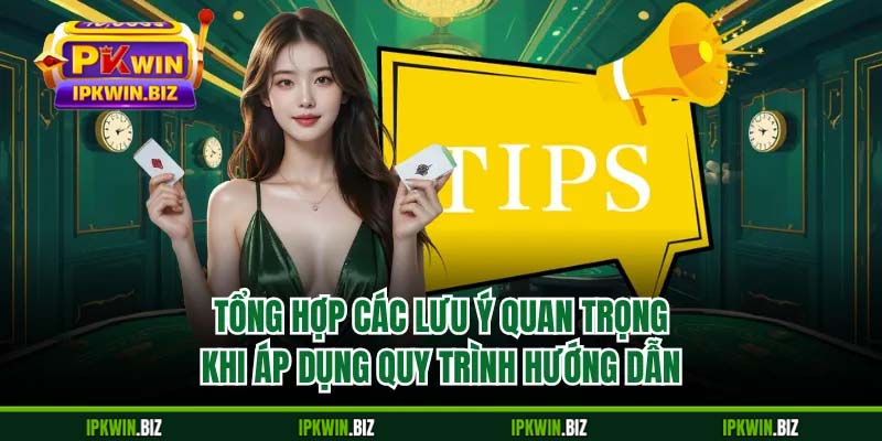 Tổng hợp các lưu ý quan trọng khi áp dụng quy trình hướng dẫn